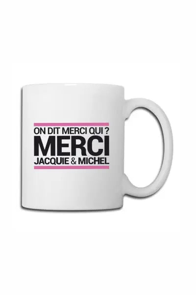 Mug blanc J&M - On dit merci qui ? Jacquie & Michel